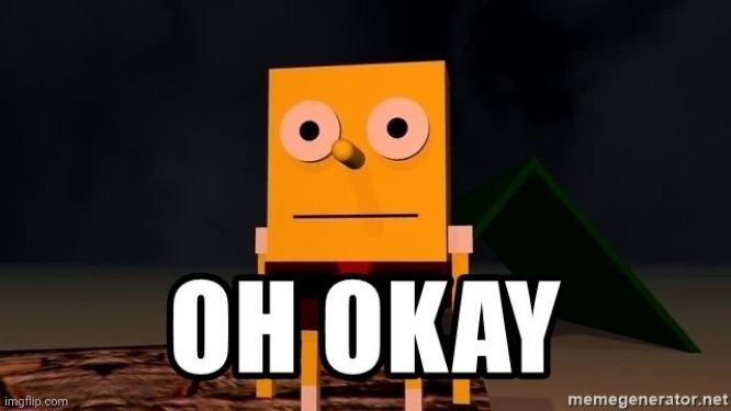 oh ok | image tagged in oh ok | made w/ Imgflip meme maker