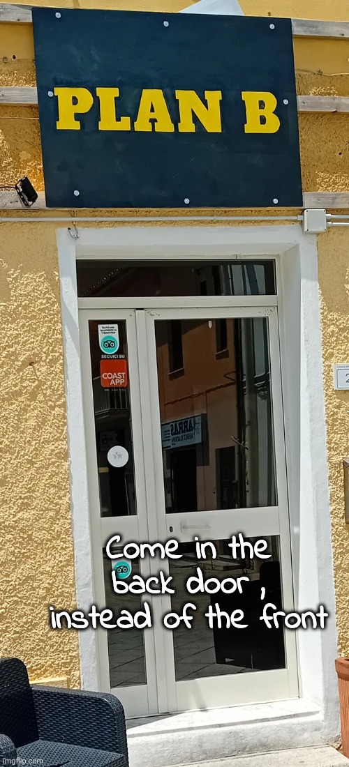 Come in the back door , instead of the front | made w/ Imgflip meme maker