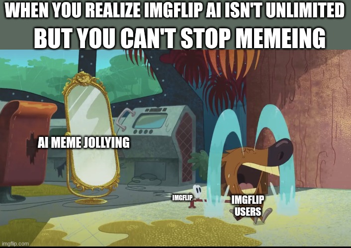 I hate this!!!!! | WHEN YOU REALIZE IMGFLIP AI ISN'T UNLIMITED; BUT YOU CAN'T STOP MEMEING; AI MEME JOLLYING; IMGFLIP; IMGFLIP
USERS | image tagged in bernie pulls zig from mirror,my singing monsters,zig and sharko,mammott,umlimited imgflip ai | made w/ Imgflip meme maker