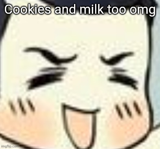 Holy eyebrows | Cookies and milk too omg | image tagged in holy eyebrows | made w/ Imgflip meme maker