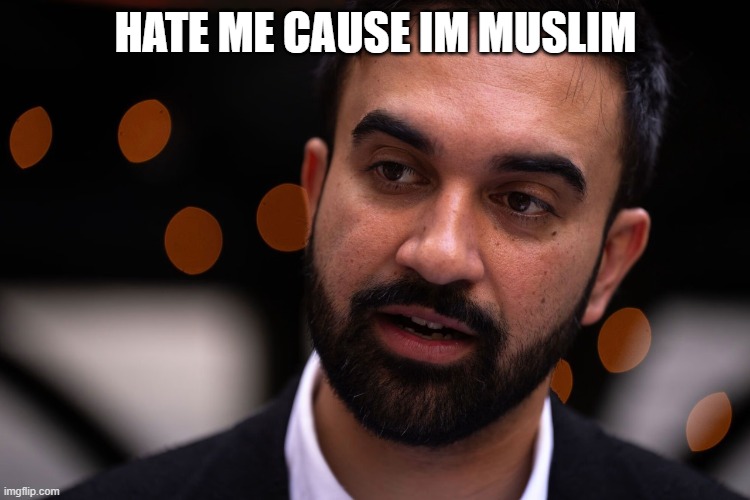 Zohran Mamdani | HATE ME CAUSE IM MUSLIM | image tagged in zohran mamdani | made w/ Imgflip meme maker