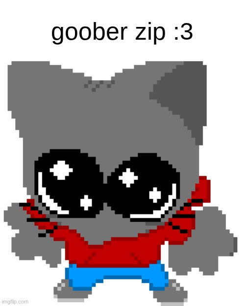 I made another thing :3 | goober zip :3 | made w/ Imgflip meme maker