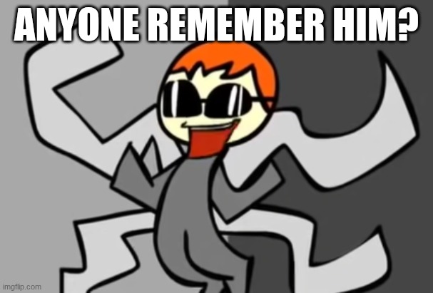 ANYONE REMEMBER HIM? | made w/ Imgflip meme maker