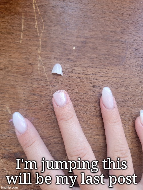 I'm jumping this will be my last post | made w/ Imgflip meme maker
