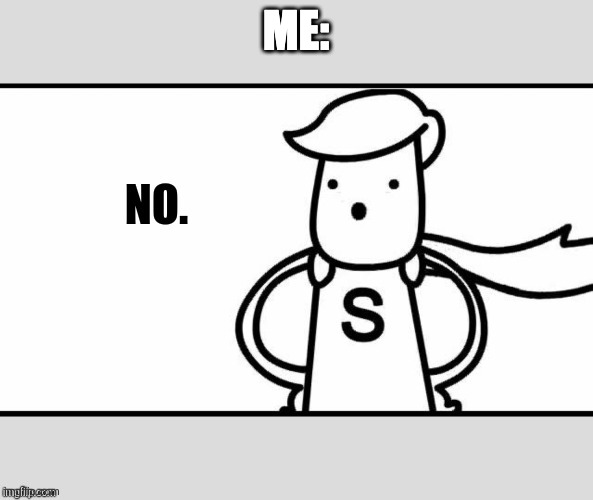 ME: | made w/ Imgflip meme maker