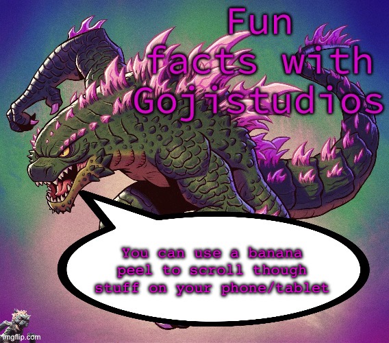 I literally just found it out like a minute ago | You can use a banana peel to scroll though stuff on your phone/tablet | image tagged in fun facts with gojistudios | made w/ Imgflip meme maker