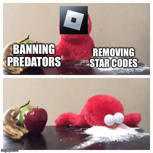 Roblox wanted to remove star codes | REMOVING STAR CODES; BANNING PREDATORS | image tagged in elmo fruit vs sugar | made w/ Imgflip meme maker