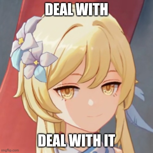 Smug Lumine Deal With It | DEAL WITH; DEAL WITH IT | image tagged in anime,gaming,genshin impact,genshin,funny,memes | made w/ Imgflip meme maker