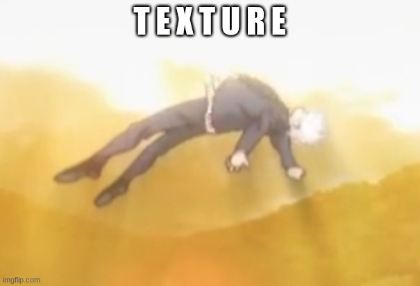 acended gojo | T E X T U R E | image tagged in acended gojo | made w/ Imgflip meme maker
