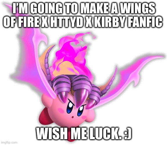 I will post strips ok | I’M GOING TO MAKE A WINGS OF FIRE X HTTYD X KIRBY FANFIC; WISH ME LUCK. :) | image tagged in fire dragon kirby | made w/ Imgflip meme maker