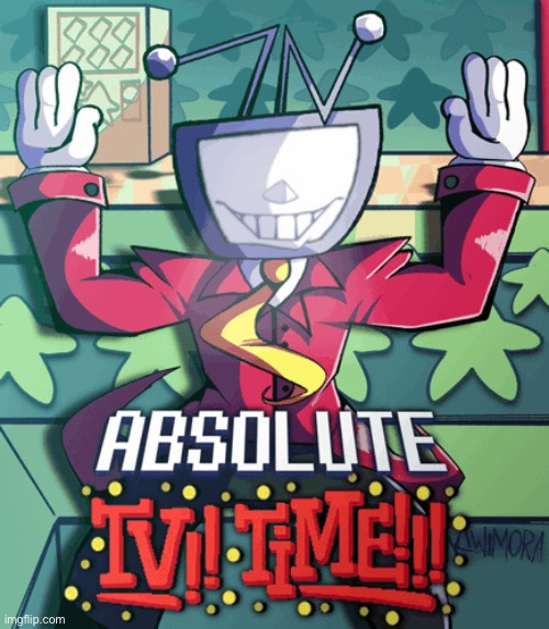 ABSOLUTE TV TIME | image tagged in absolute tv time | made w/ Imgflip meme maker