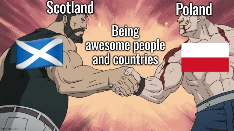 Manly Handshake | Scotland; Poland; Being awesome people and countries | image tagged in manly handshake | made w/ Imgflip meme maker