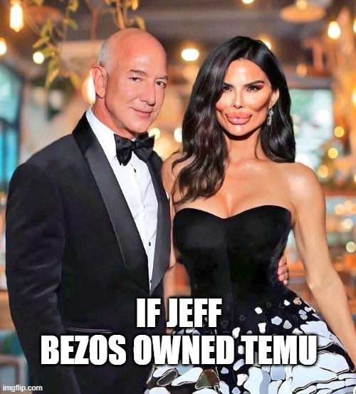 If Jeff Bezos owned Temu | IF JEFF BEZOS OWNED TEMU | image tagged in jeff bezos,bezos | made w/ Imgflip meme maker