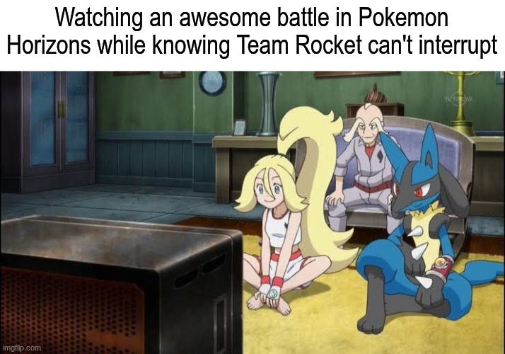 What are they going to do? | Watching an awesome battle in Pokemon Horizons while knowing Team Rocket can't interrupt | image tagged in memes,funny,pokemon,anime | made w/ Imgflip meme maker