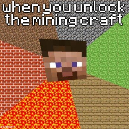mojangles | when you unlock the mining craft | image tagged in minecraft steve | made w/ Imgflip meme maker