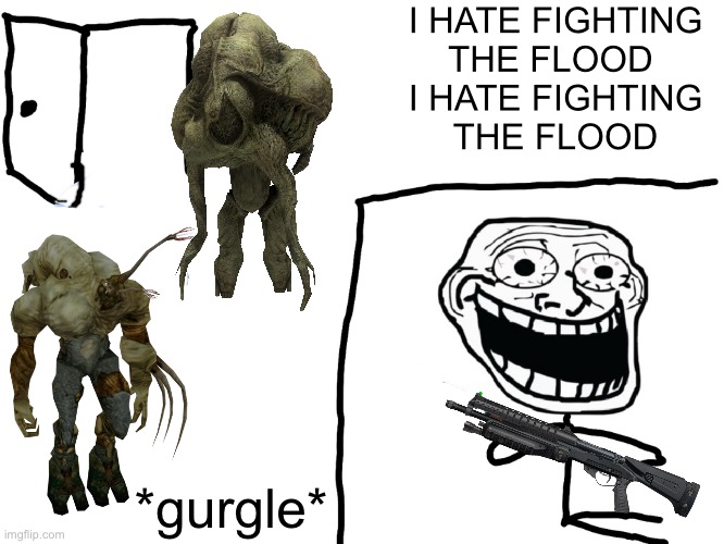 Library intensifies | I HATE FIGHTING
THE FLOOD 
I HATE FIGHTING
THE FLOOD; *gurgle* | image tagged in i hate the antichrist,flood,halo | made w/ Imgflip meme maker