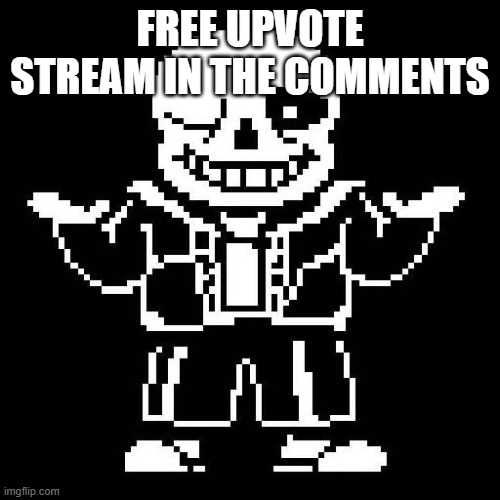 You can ask for mod there | FREE UPVOTE STREAM IN THE COMMENTS | image tagged in sans undertale | made w/ Imgflip meme maker