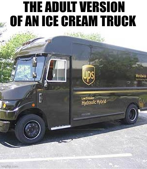 The Adult Version Of An Ice Cream Truck | THE ADULT VERSION OF AN ICE CREAM TRUCK | image tagged in chrisjoines1 | made w/ Imgflip meme maker