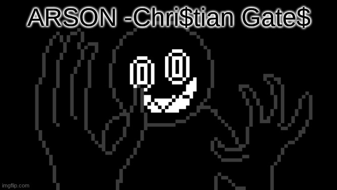 MR THING!!! | ARSON -Chri$tian Gate$ | image tagged in mr thing | made w/ Imgflip meme maker