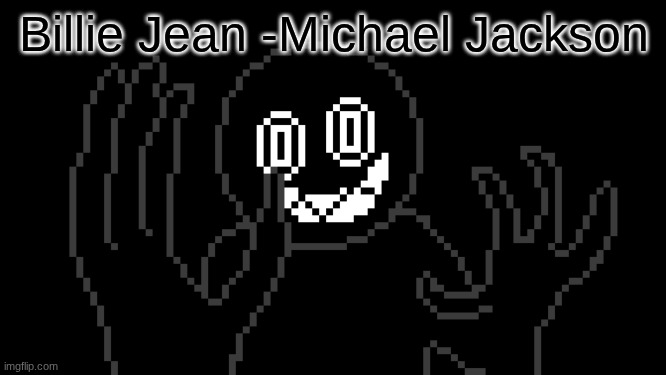 MR THING!!! | Billie Jean -Michael Jackson | image tagged in mr thing | made w/ Imgflip meme maker