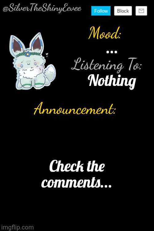 I have no words... | ... Nothing; Check the comments... | image tagged in silvertheshinyeevee announcement temp v4 | made w/ Imgflip meme maker