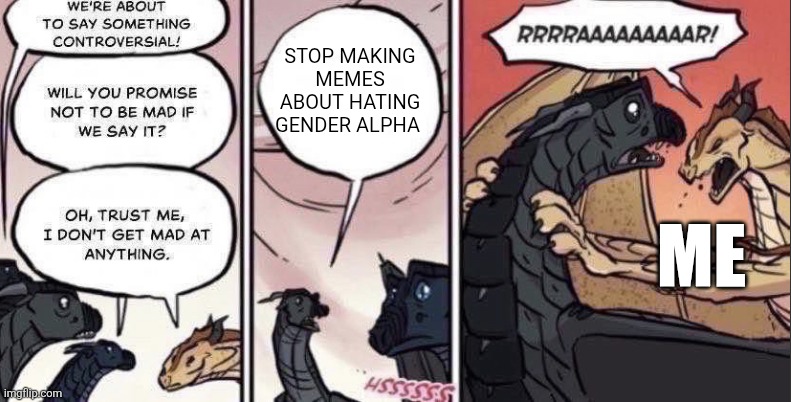 Thorn anger | STOP MAKING MEMES ABOUT HATING GENDER ALPHA; ME | image tagged in thorn anger | made w/ Imgflip meme maker