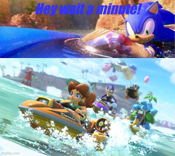 So long sonic wahoo! | Hey wait a minute! | image tagged in sonic the hedgehog,mario kart | made w/ Imgflip meme maker