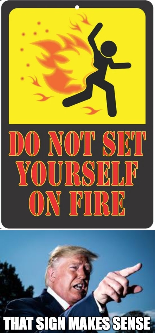 This sign makes sense. | THAT SIGN MAKES SENSE | image tagged in trump,donald trump,crazy signs,originalcontentonly | made w/ Imgflip meme maker