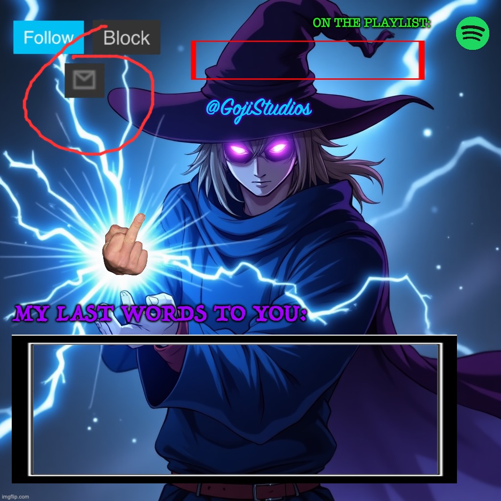 ON THE PLAYLIST:; @GojiStudios; MY LAST WORDS TO YOU: | made w/ Imgflip meme maker