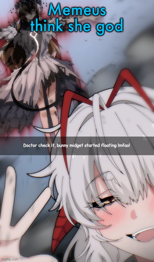 she think she god but isn’t god | Memeus think she god | image tagged in doctor check it | made w/ Imgflip meme maker