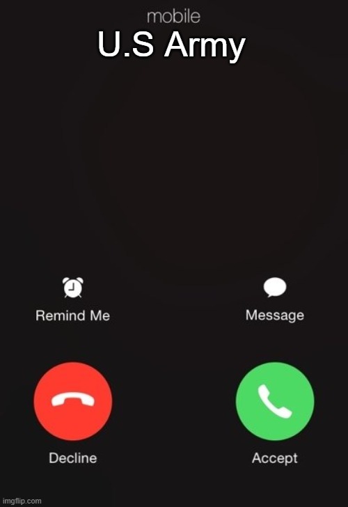 Well... | U.S Army | image tagged in incoming call | made w/ Imgflip meme maker
