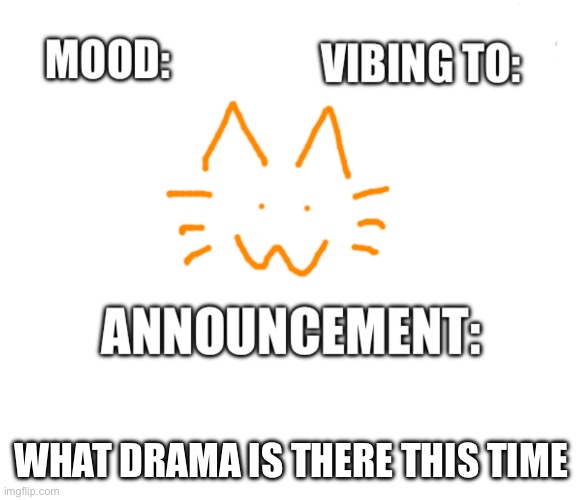 Honored one announcement | WHAT DRAMA IS THERE THIS TIME | image tagged in honored one announcement | made w/ Imgflip meme maker