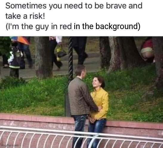 in the background) | made w/ Imgflip meme maker