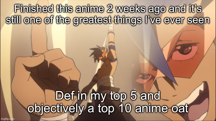 Sttgl | Finished this anime 2 weeks ago and it’s still one of the greatest things I’ve ever seen; Def in my top 5 and objectively a top 10 anime oat | image tagged in kamina believe | made w/ Imgflip meme maker