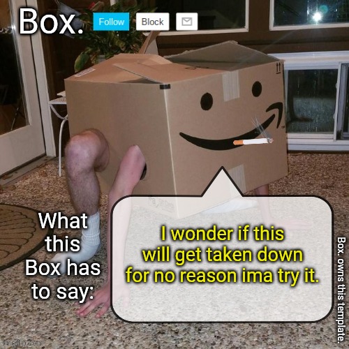 do it | I wonder if this will get taken down for no reason ima try it. | image tagged in box announcement template | made w/ Imgflip meme maker