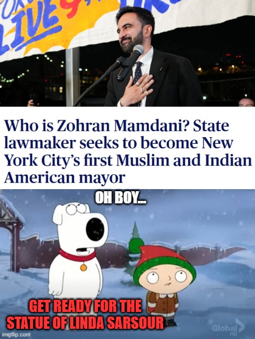 Unapwologeticallie! | OH BOY... GET READY FOR THE STATUE OF LINDA SARSOUR | image tagged in memes,mayor,new york city,muslim,diversity,brian griffin | made w/ Imgflip meme maker