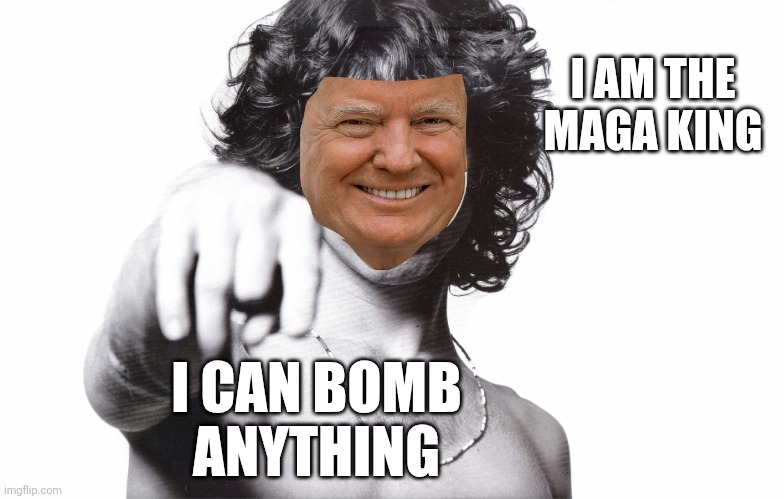 jim morrison | I AM THE MAGA KING I CAN BOMB 
ANYTHING | image tagged in jim morrison | made w/ Imgflip meme maker