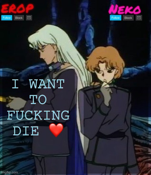 :( | I WANT TO FUCKING DIE ❤️ | image tagged in kunzoi erop and neko temp | made w/ Imgflip meme maker