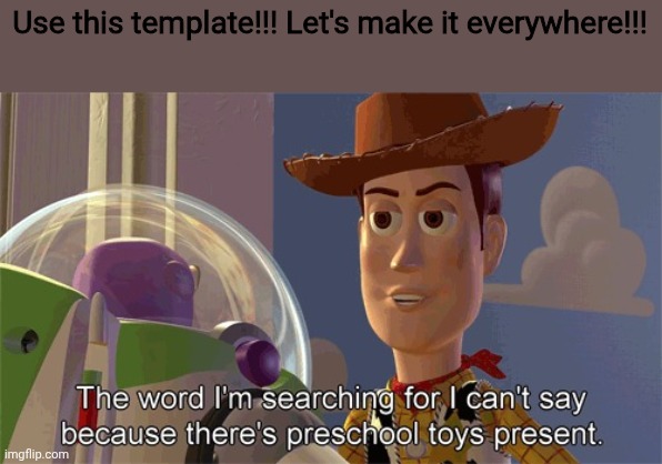 Let's Do It!!!! | Use this template!!! Let's make it everywhere!!! | image tagged in preschool toys present | made w/ Imgflip meme maker