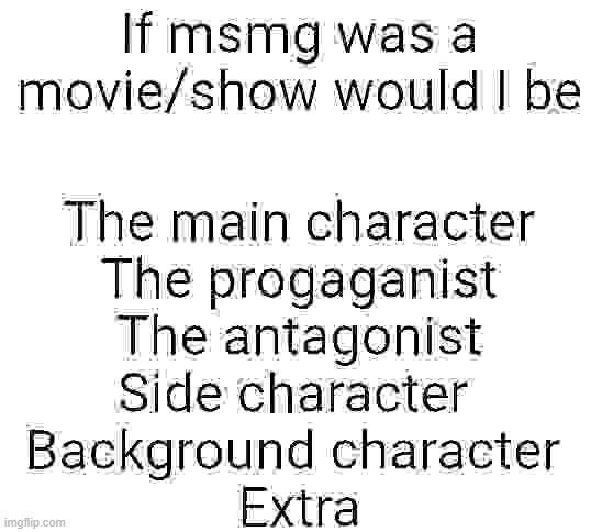 if msmg was a movie/show would i be x | image tagged in if msmg was a movie/show would i be x | made w/ Imgflip meme maker