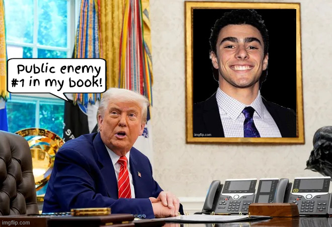 The Antichrists fears | Public enemy #1 in my book! | image tagged in the antichrists fears,trump is the victim,luigi,mangone,martyr,maga monarchy | made w/ Imgflip meme maker