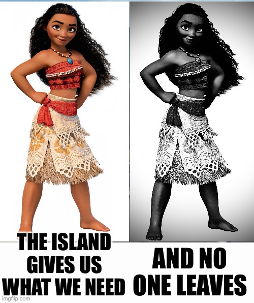 Yeah… about leaving… | THE ISLAND GIVES US WHAT WE NEED; AND NO ONE LEAVES | image tagged in memes,left exit 12 off ramp,dark,moana | made w/ Imgflip meme maker