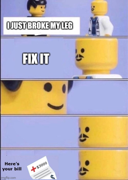 Lego Doctor with bill | I JUST BROKE MY LEG; FIX IT | image tagged in lego doctor with bill | made w/ Imgflip meme maker