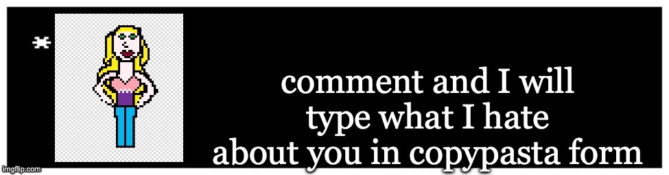 Viviella textbox | comment and I will type what I hate about you in copypasta form | image tagged in viviella textbox | made w/ Imgflip meme maker