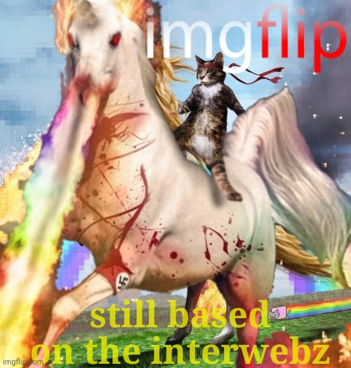 still based | still based on the interwebz | image tagged in based | made w/ Imgflip meme maker