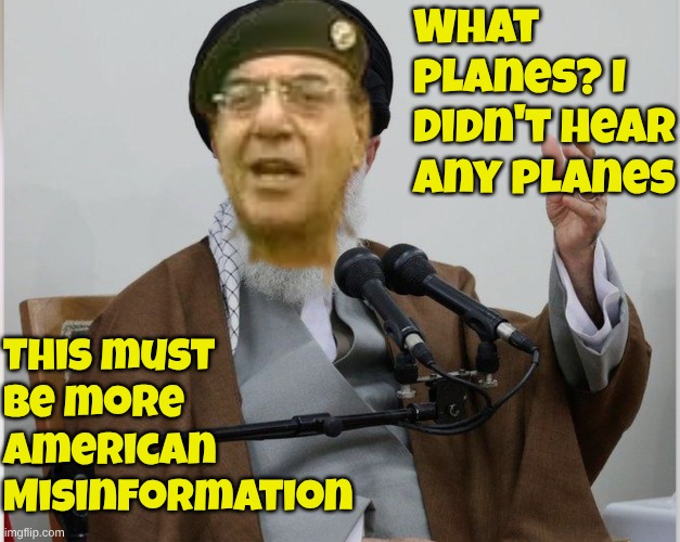 Iranians share something in common with Iraqis | What planes? I didn't hear any planes; This must be more American Misinformation | made w/ Imgflip meme maker
