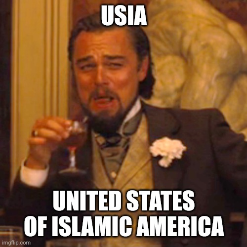 Laughing Leo Meme | USIA UNITED STATES OF ISLAMIC AMERICA | image tagged in memes,laughing leo | made w/ Imgflip meme maker