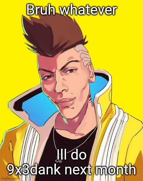 David mogging | Bruh whatever; Ill do 9x3dank next month | image tagged in david mogging | made w/ Imgflip meme maker