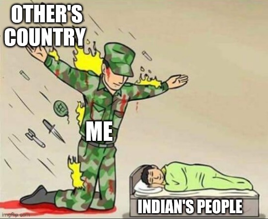 My country's hero | OTHER'S COUNTRY; ME; INDIAN'S PEOPLE | image tagged in indian army,my country,viral meme,new memes,new meme | made w/ Imgflip meme maker