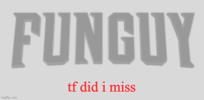 sounds like lots of drama | tf did i miss | image tagged in funguy conquest title card | made w/ Imgflip meme maker